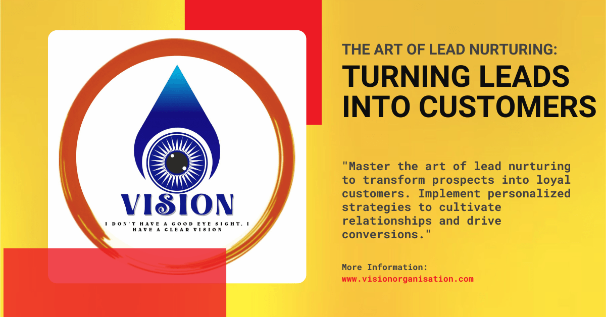 The Art of Lead Nurturing: Turning Leads into Customers